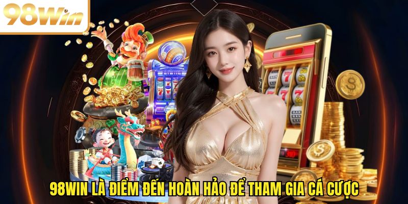 98WIN là điểm đến hoàn hảo để tham gia cá cược
