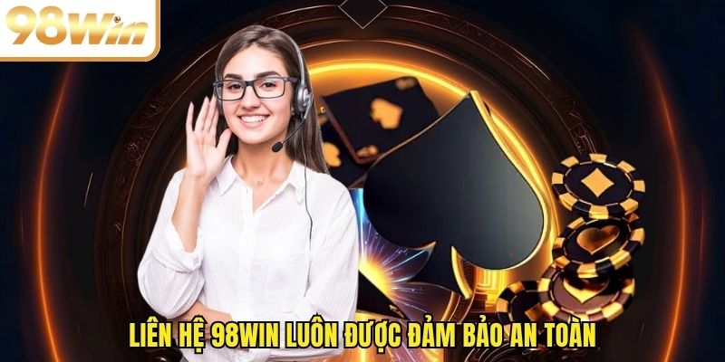 Liên hệ 98WIN luôn được đảm bảo an toàn