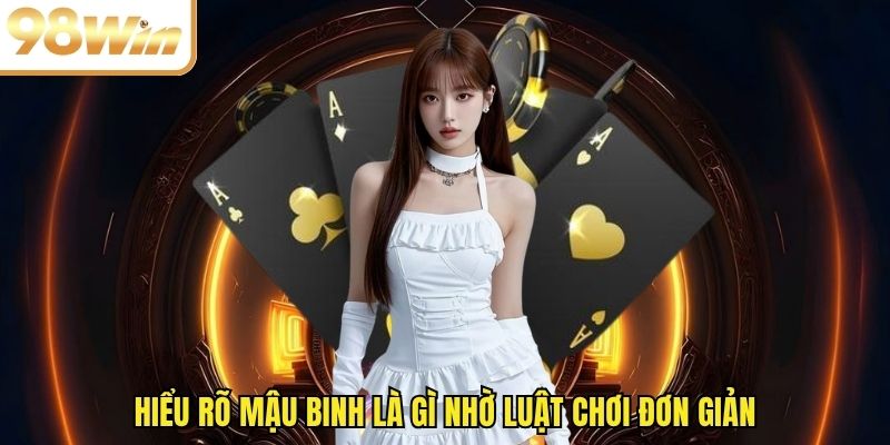Hiểu rõ mậu binh là gì nhờ luật chơi đơn giản
