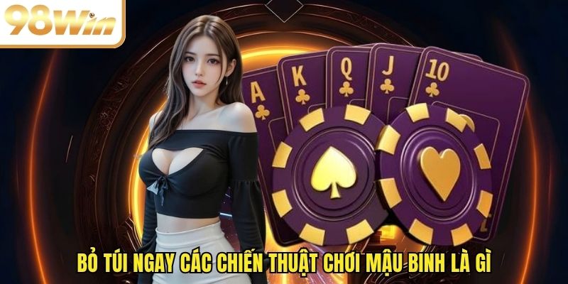 Bỏ túi ngay các chiến thuật chơi mậu binh là gì