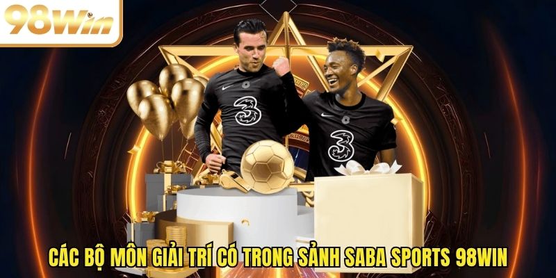 Các bộ môn giải trí có trong sảnh Saba Sports 98WIN