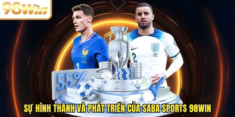 Sự hình thành và phát triển của Saba Sports 98WIN