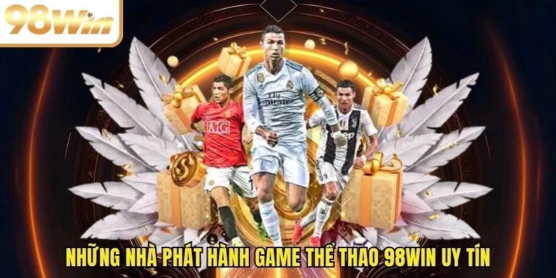 Những nhà phát hành thể thao 98WIN uy tín