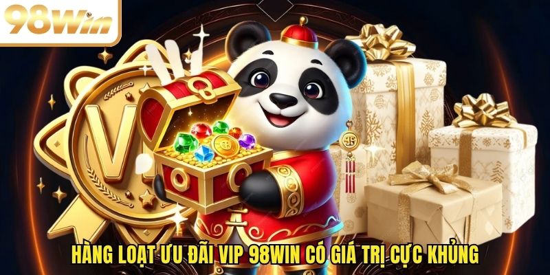 Hàng loạt ưu đãi VIP 98WIN có giá trị cực khủng